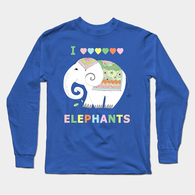 I Love Elephants Colorful Art Long Sleeve T-Shirt by Scarebaby